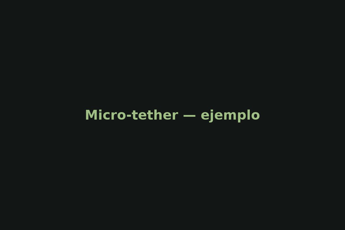 Micro‑tether — ejemplo